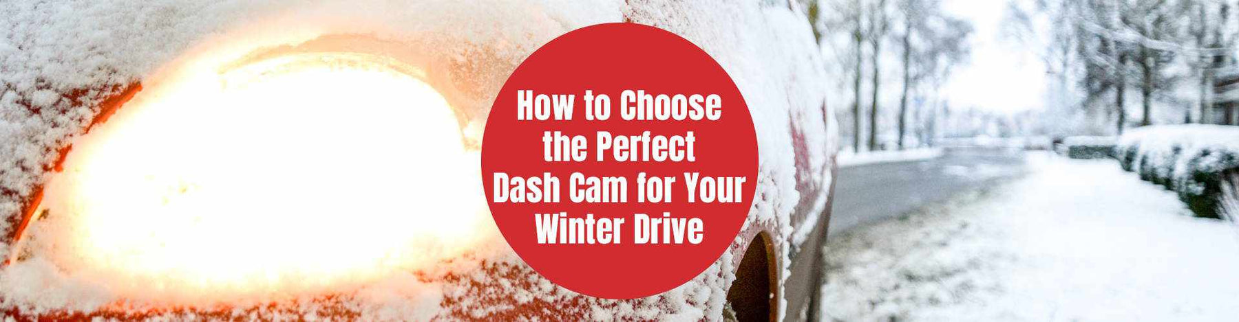 How to Choose the Perfect Dash Cam for Your Winter Drive - - BlackboxMyCar Canada