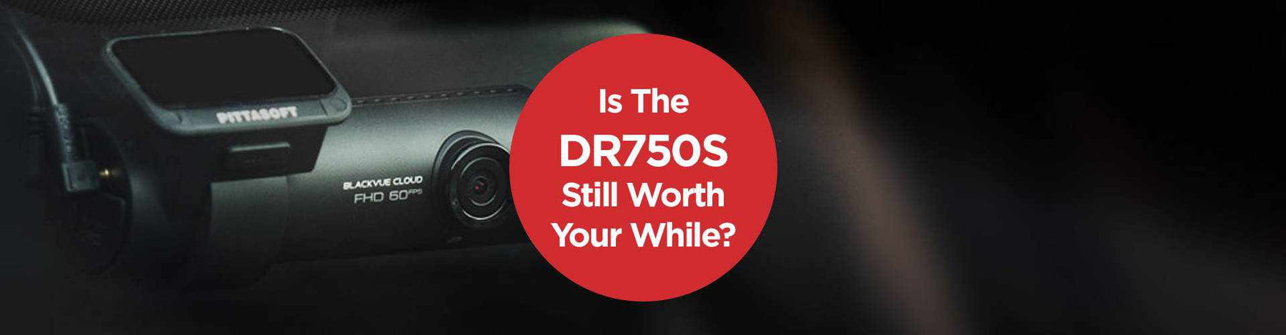 Is the BlackVue DR750S Still Worth Your While? - - BlackboxMyCar Canada