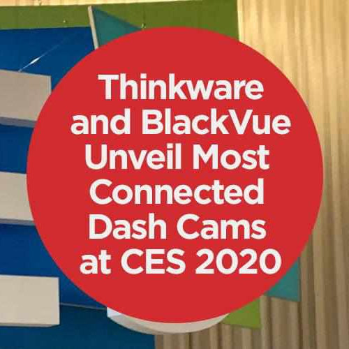 Thinkware and BlackVue Unveil Most Connected Dash Cams at CES 2020 - - BlackboxMyCar Canada